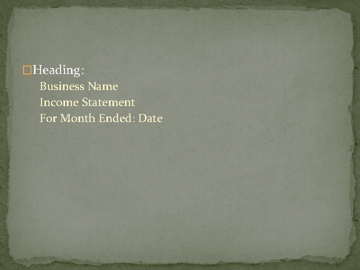 �Heading: Business Name Income Statement For Month Ended: Date 