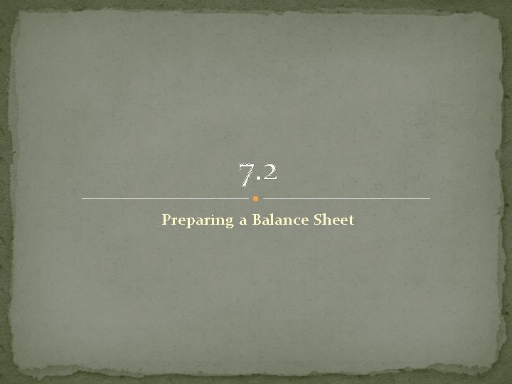 7. 2 Preparing a Balance Sheet 