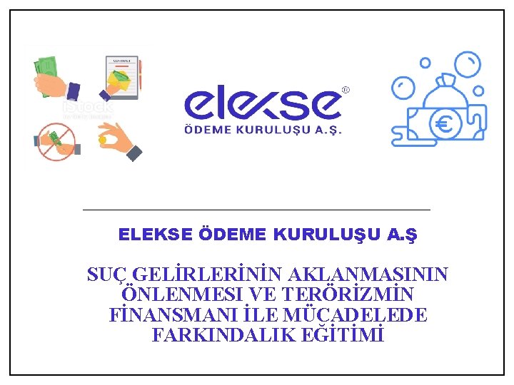 ELEKSE ÖDEME KURULUŞU A. Ş SUÇ GELİRLERİNİN AKLANMASININ ÖNLENMESI VE TERÖRİZMİN FİNANSMANI İLE MÜCADELEDE