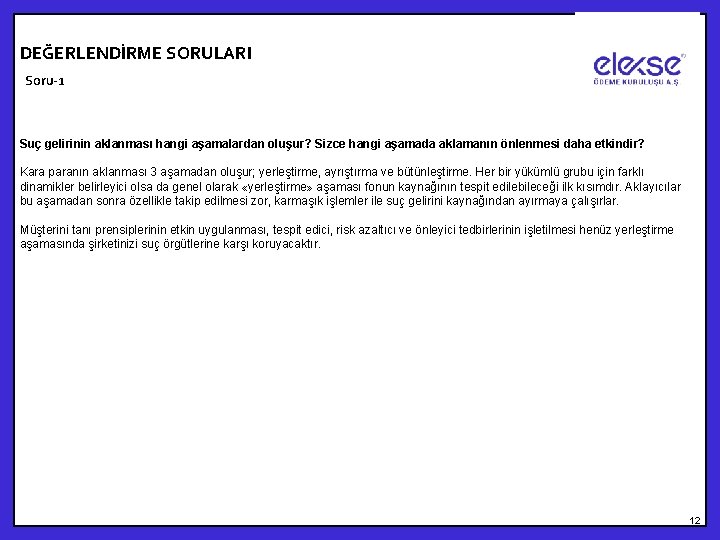 DEĞERLENDİRME SORULARI Soru-1 Suç gelirinin aklanması hangi aşamalardan oluşur? Sizce hangi aşamada aklamanın önlenmesi