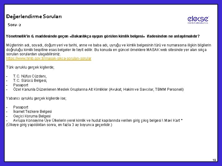 Değerlendirme Soruları Soru -2 Yönetmelik’in 6. maddesinde geçen «Bakanlıkça uygun görülen kimlik belgesi» ifadesinden