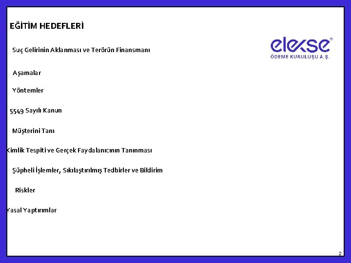 EĞİTİM HEDEFLERİ Suç Gelirinin Aklanması ve Terörün Finansmanı Aşamalar Yöntemler 5549 Sayılı Kanun Müşterini