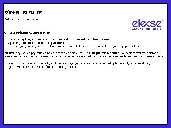 ŞÜPHELİ İŞLEMLER Sıkılaştırılmış Tedbirler C- Terör bağlantılı şüpheli işlemler • • • Kar amacı