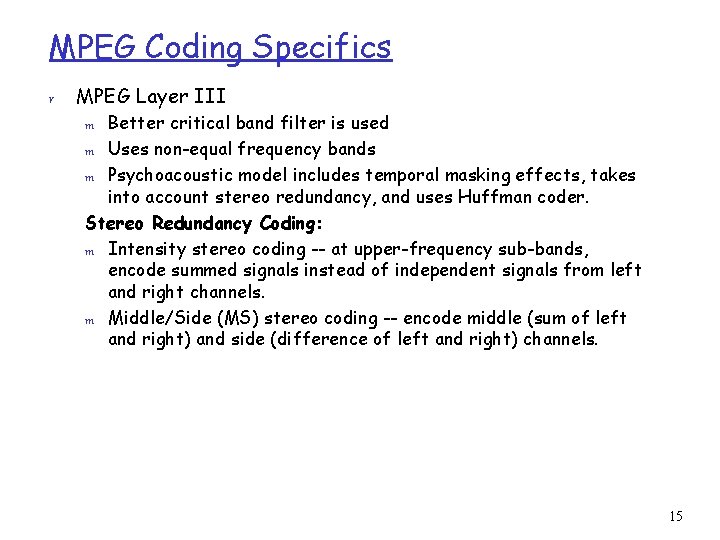 MPEG Coding Specifics r MPEG Layer III Better critical band filter is used m