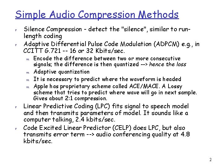 Simple Audio Compression Methods r r Silence Compression - detect the "silence", similar to
