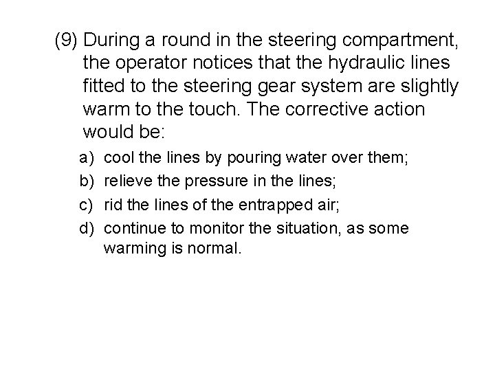 (9) During a round in the steering compartment, the operator notices that the hydraulic
