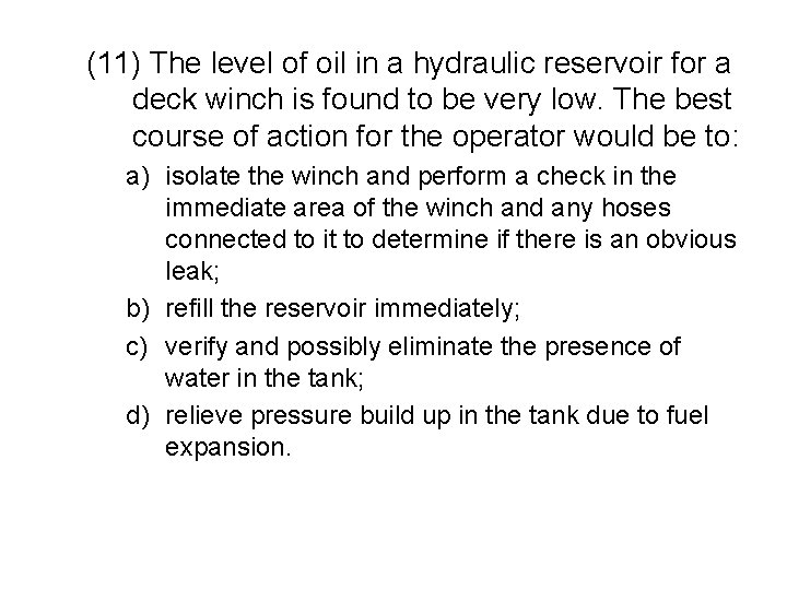 (11) The level of oil in a hydraulic reservoir for a deck winch is