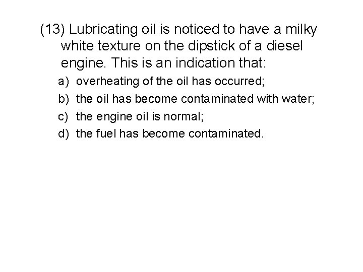 (13) Lubricating oil is noticed to have a milky white texture on the dipstick