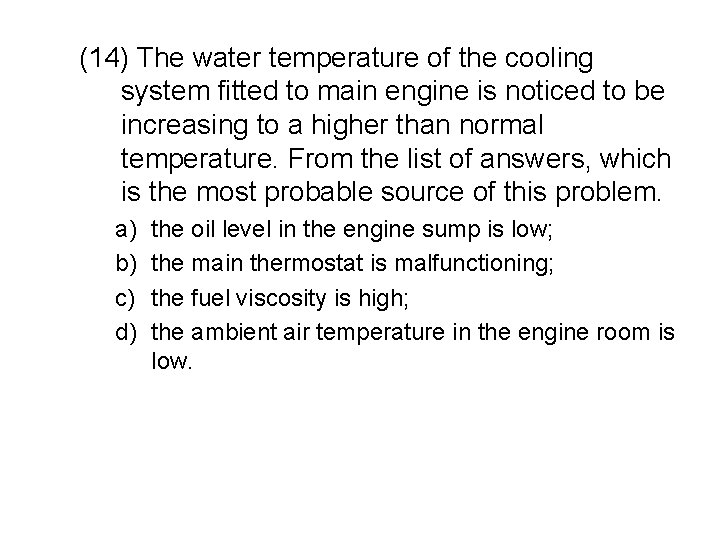 (14) The water temperature of the cooling system fitted to main engine is noticed