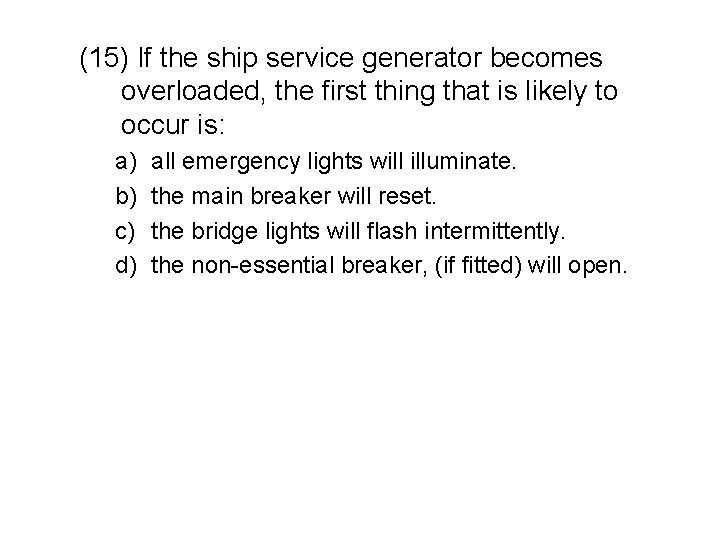 (15) If the ship service generator becomes overloaded, the first thing that is likely