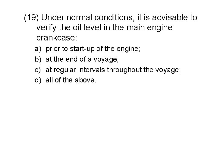 (19) Under normal conditions, it is advisable to verify the oil level in the