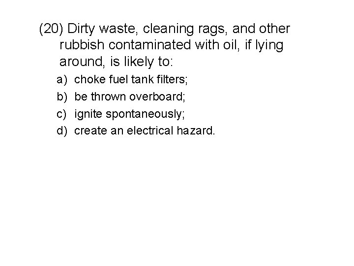 (20) Dirty waste, cleaning rags, and other rubbish contaminated with oil, if lying around,