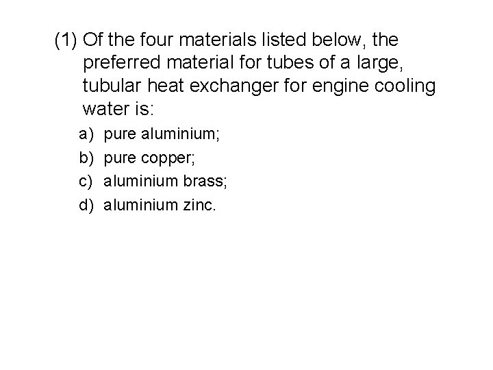 (1) Of the four materials listed below, the preferred material for tubes of a