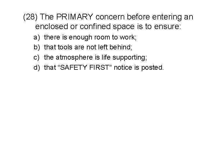 (28) The PRIMARY concern before entering an enclosed or confined space is to ensure: