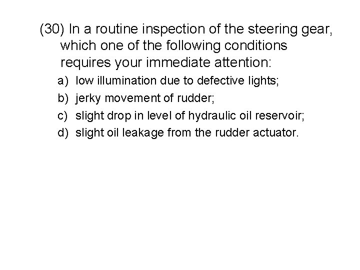 (30) In a routine inspection of the steering gear, which one of the following