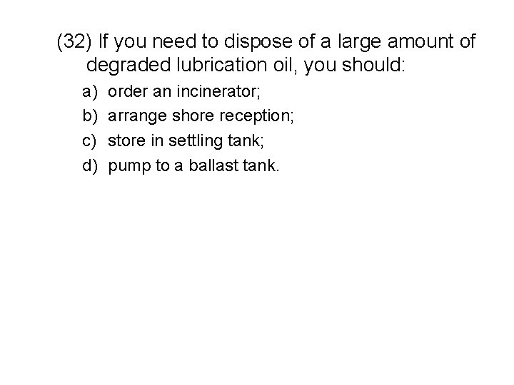 (32) If you need to dispose of a large amount of degraded lubrication oil,