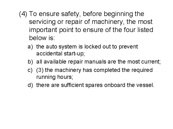 (4) To ensure safety, before beginning the servicing or repair of machinery, the most