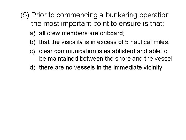 (5) Prior to commencing a bunkering operation the most important point to ensure is