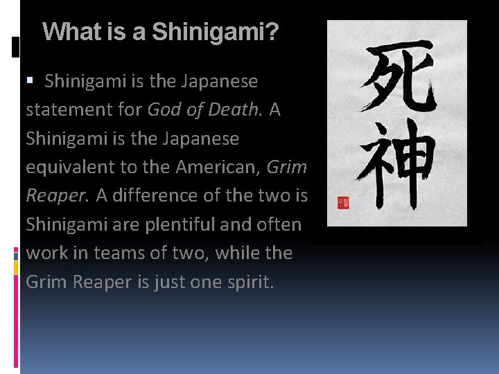 What is a Shinigami? Shinigami is the Japanese statement for God of Death. A