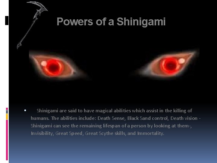 Powers of a Shinigami are said to have magical abilities which assist in the