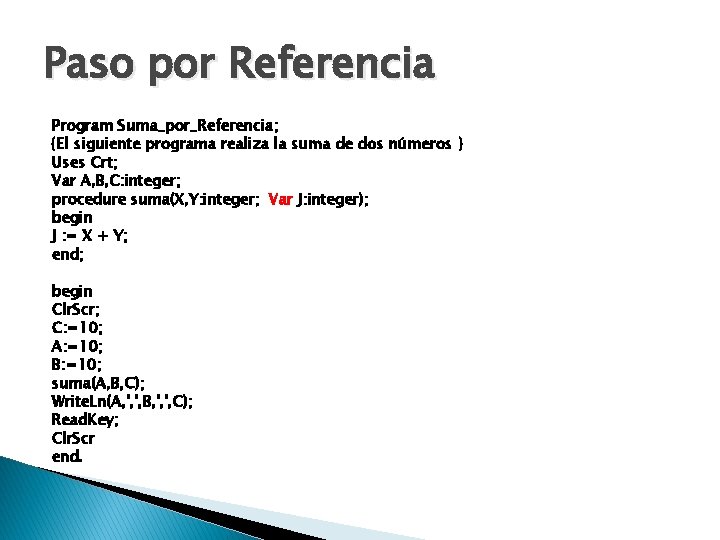 Paso por Referencia Program Suma_por_Referencia; {El siguiente programa realiza la suma de dos números