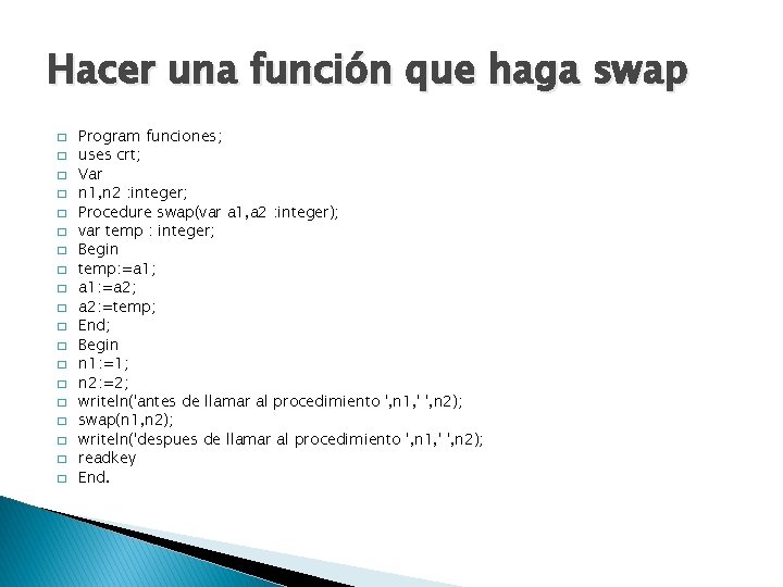 Hacer una función que haga swap � � � � � Program funciones; uses