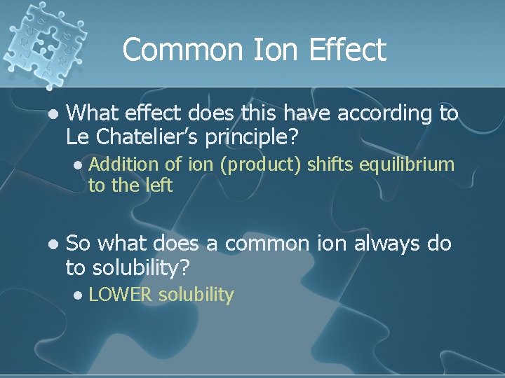 Common Ion Effect l What effect does this have according to Le Chatelier’s principle?