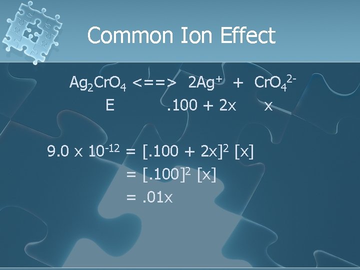 Common Ion Effect Ag 2 Cr. O 4 <==> 2 Ag+ + Cr. O