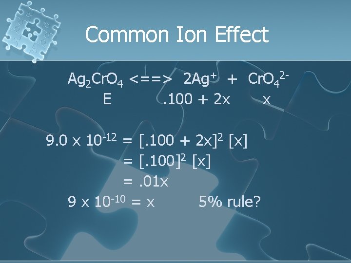 Common Ion Effect Ag 2 Cr. O 4 <==> 2 Ag+ + Cr. O