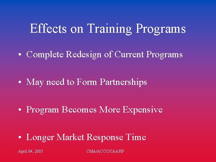 Effects on Training Programs • Complete Redesign of Current Programs • May need to