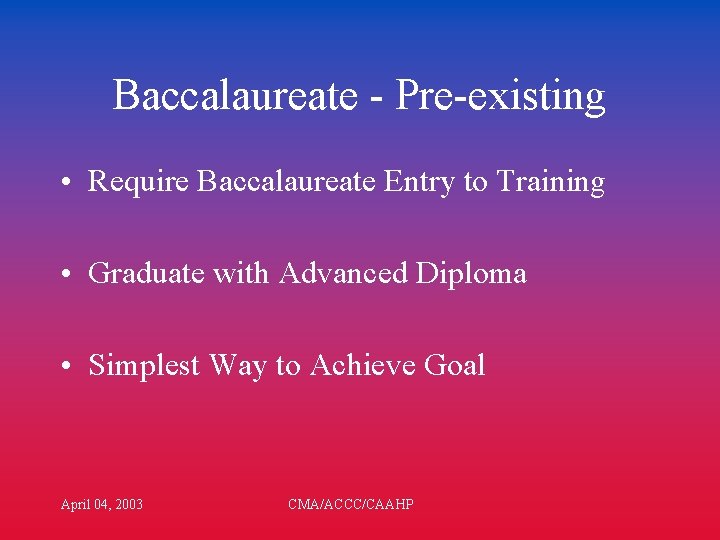 Baccalaureate - Pre-existing • Require Baccalaureate Entry to Training • Graduate with Advanced Diploma