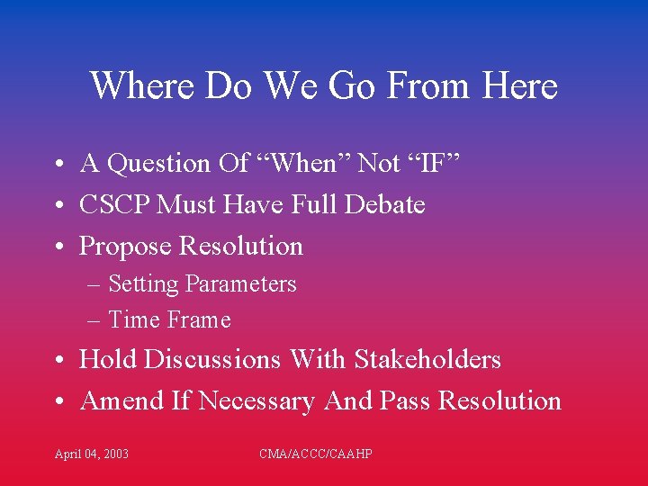 Where Do We Go From Here • A Question Of “When” Not “IF” •
