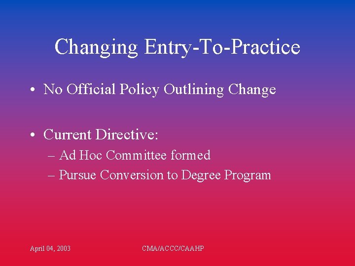 Changing Entry-To-Practice • No Official Policy Outlining Change • Current Directive: – Ad Hoc