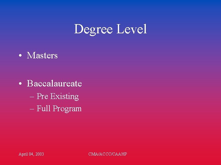 Degree Level • Masters • Baccalaureate – Pre Existing – Full Program April 04,