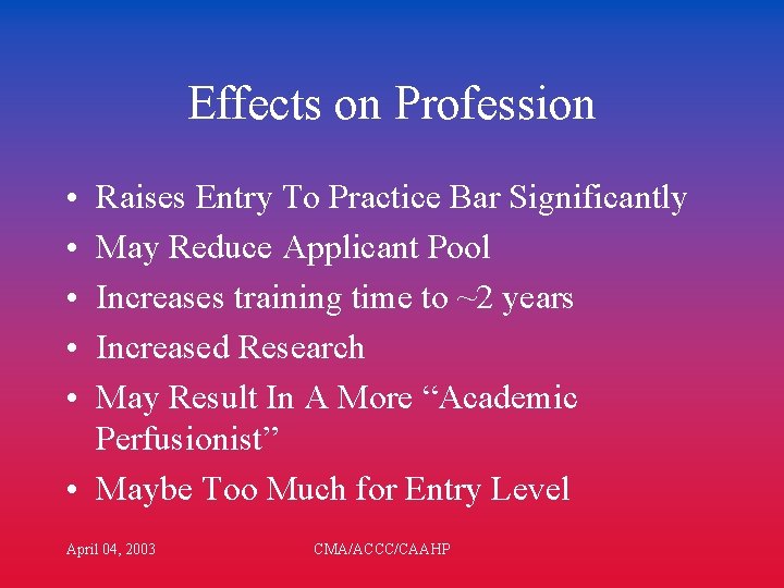 Effects on Profession • • • Raises Entry To Practice Bar Significantly May Reduce