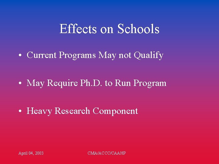 Effects on Schools • Current Programs May not Qualify • May Require Ph. D.