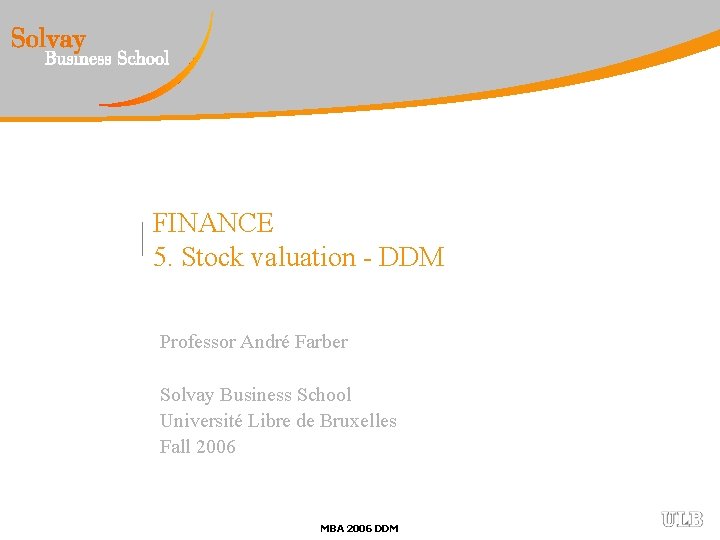 FINANCE 5. Stock valuation - DDM Professor André Farber Solvay Business School Université Libre