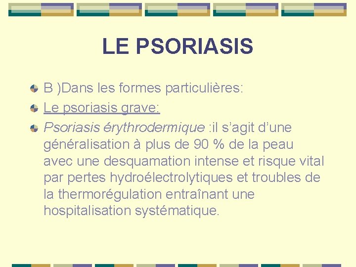 LE PSORIASIS B )Dans les formes particulières: Le psoriasis grave: Psoriasis érythrodermique : il