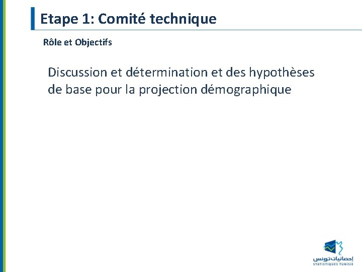 Etape 1: Comité technique Rôle et Objectifs Discussion et détermination et des hypothèses de