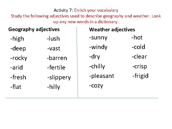 Activity 7: Enrich your vocabulary Study the following adjectives used to describe geography and