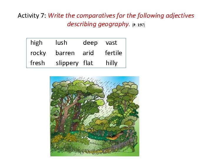 Activity 7: Write the comparatives for the following adjectives describing geography. (P. 197) high