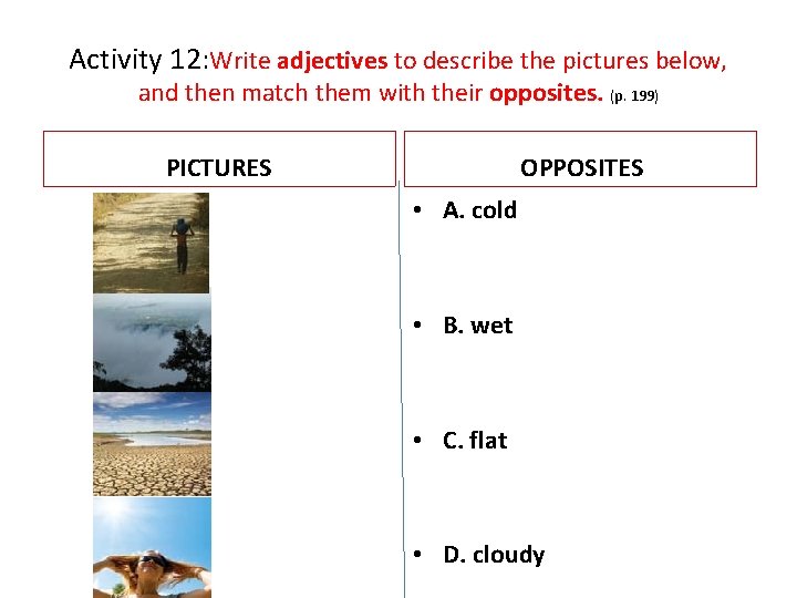 Activity 12: Write adjectives to describe the pictures below, and then match them with