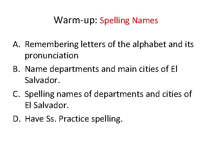 Warm-up: Spelling Names A. Remembering letters of the alphabet and its pronunciation B. Name