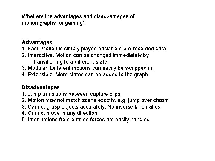 What are the advantages and disadvantages of motion graphs for gaming? Advantages 1. Fast. What are the advantages and disadvantages of motion graphs for gaming? Advantages 1. Fast.