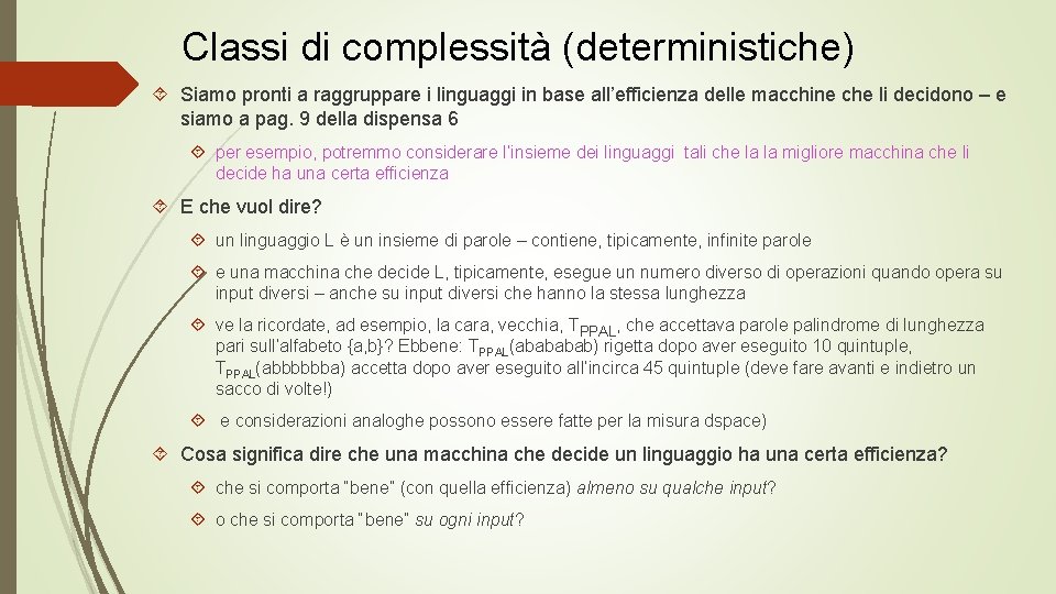 Classi di complessità (deterministiche) Siamo pronti a raggruppare i linguaggi in base all’efficienza delle