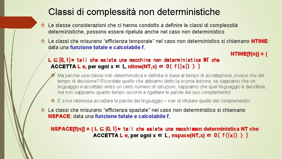 Classi di complessità non deterministiche Le stesse considerazioni che ci hanno condotto a definire