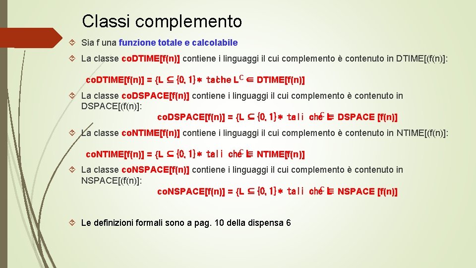 Classi complemento Sia f una funzione totale e calcolabile La classe co. DTIME[f(n)] contiene