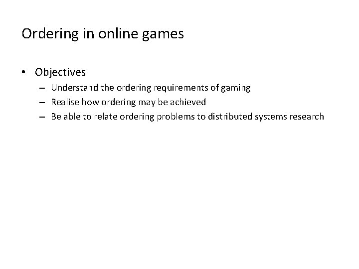 Ordering in online games • Objectives – Understand the ordering requirements of gaming –