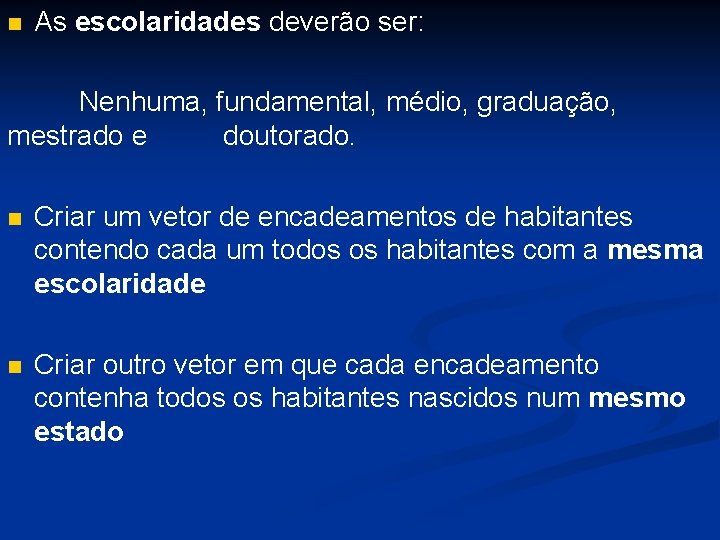 n As escolaridades deverão ser: Nenhuma, fundamental, médio, graduação, mestrado e doutorado. n Criar