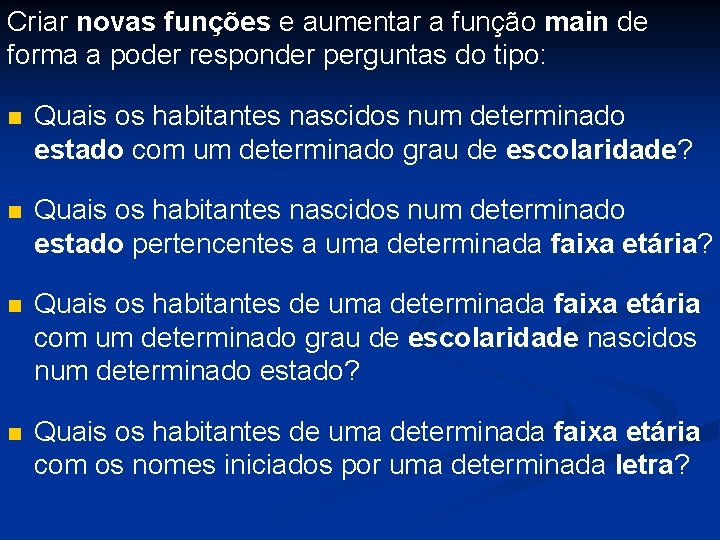 Criar novas funções e aumentar a função main de forma a poder responder perguntas